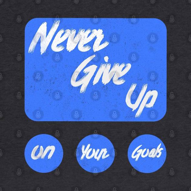 Never give up on your goals by PositiveMindTee